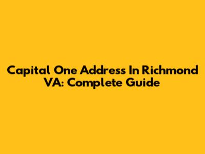 Capital One Address In Richmond VA: Complete Guide