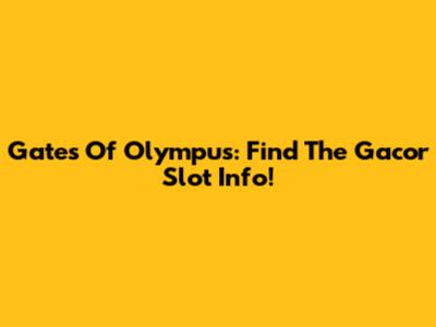 Gates Of Olympus: Find The Gacor Slot Info!