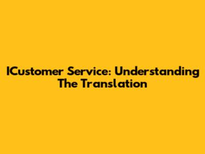 ICustomer Service: Understanding The Translation
