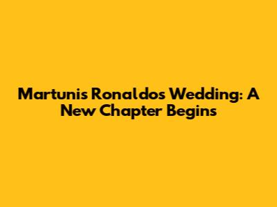 Martunis Ronaldo's Wedding: A New Chapter Begins