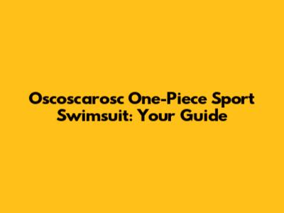 Oscoscarosc One-Piece Sport Swimsuit: Your Guide