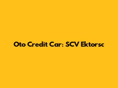 Oto Credit Car: SCV Ektorsc