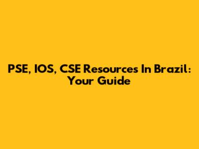 PSE, IOS, CSE Resources In Brazil: Your Guide