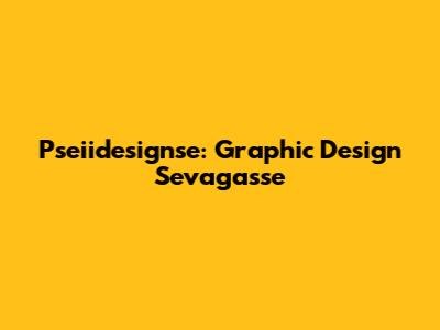 Pseiidesignse: Graphic Design Sevagasse
