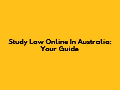 Study Law Online In Australia: Your Guide