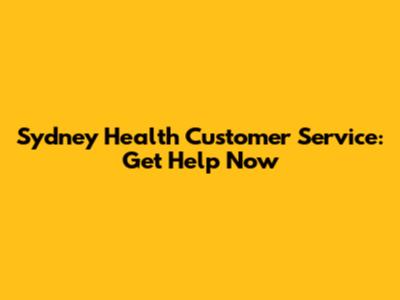 Sydney Health Customer Service: Get Help Now