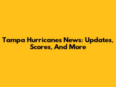 Tampa Hurricanes News: Updates, Scores, And More