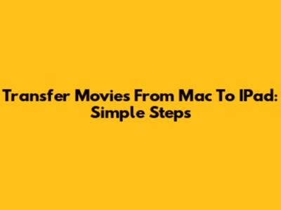 Transfer Movies From Mac To IPad: Simple Steps